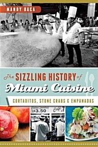 The Sizzling History of Miami Cuisine: Cortaditos, Stone Crabs and Empanadas (Paperback)