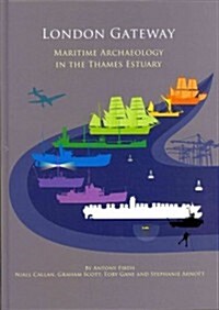 London Gateway : Maritime Archaeology in the Thames Estuary (Hardcover)