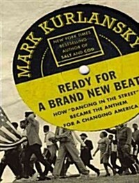 Ready for a Brand New Beat: How Dancing in the Street Became the Anthem for a Changing America (MP3 CD)