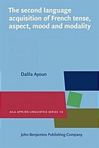 The Second Language Acquisition of French Tense, Aspect, Mood and Modality (Hardcover)