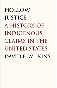 Hollow Justice: A History of Indigenous Claims in the United States (Hardcover)