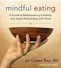 Mindful Eating: A Guide to Rediscovering a Healthy and Joyful Relationship with Food (Audio CD)