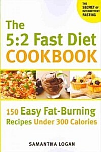 The 5:2 Fast Diet Cookbook: 150 Easy Fat-Burning Recipes Under 300 Calories (Paperback)