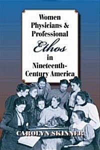 Women Physicians and Professional Ethos in Nineteenth-Century America (Paperback)