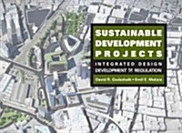 Sustainable Development Projects: Integrated Design, Development, and Regulation (Hardcover)