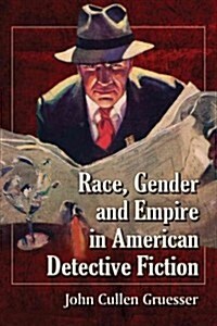 Race, Gender and Empire in American Detective Fiction (Paperback)