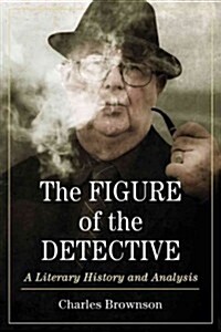 The Figure of the Detective: A Literary History and Analysis (Paperback)