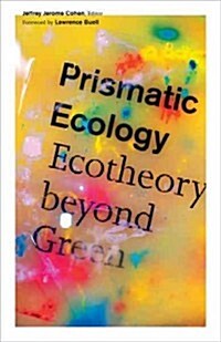 Prismatic Ecology: Ecotheory Beyond Green (Paperback)