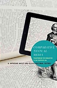 Comparative Textual Media: Transforming the Humanities in the Postprint Era (Paperback)