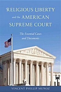 Religious Liberty and the American Supreme Court: The Essential Cases and Documents (Hardcover)