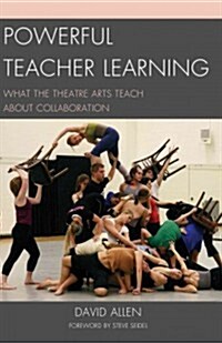 Powerful Teacher Learning: What the Theatre Arts Teach about Collaboration (Hardcover)