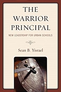 The Warrior Principal: New Leadership for Urban Schools (Paperback)