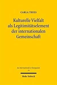 Kulturelle Vielfalt Als Legitimitatselement Der Internationalen Gemeinschaft (Paperback)