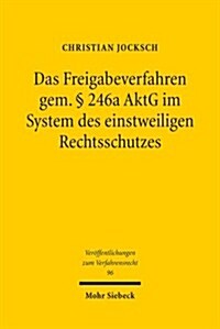 Das Freigabeverfahren Gem. 246a Aktg Im System Des Einstweiligen Rechtsschutzes (Paperback)