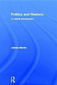 Politics and Rhetoric : A Critical Introduction (Hardcover)