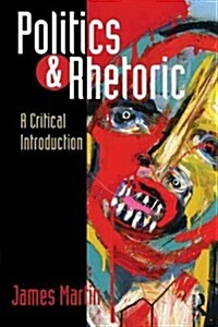 Politics and Rhetoric : A Critical Introduction (Paperback)