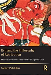 Evil and the Philosophy of Retribution : Modern Commentaries on the Bhagavad-Gita (Hardcover)