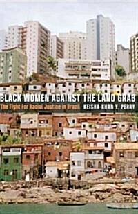 Black Women Against the Land Grab: The Fight for Racial Justice in Brazil (Paperback)
