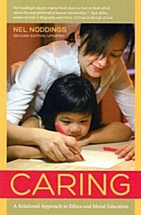 Caring: A Relational Approach to Ethics and Moral Education (Paperback, 2, Updated)