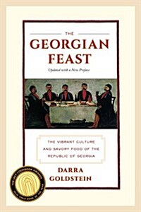 The Georgian Feast: The Vibrant Culture and Savory Food of the Republic of Georgia (Paperback, Updated)