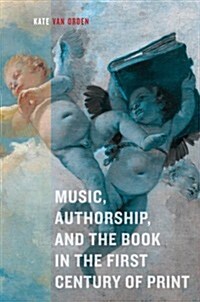 Music, Authorship, and the Book in the First Century of Print (Hardcover)
