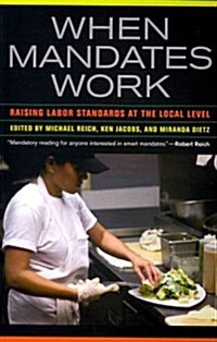 When Mandates Work: Raising Labor Standards at the Local Level (Paperback)