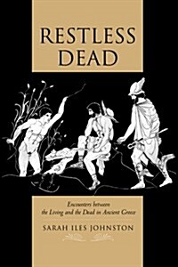 Restless Dead: Encounters Between the Living and the Dead in Ancient Greece (Paperback)