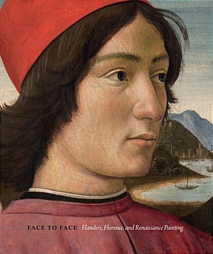 Face to Face: Flanders, Florence, and Renaissance Painting (Hardcover)