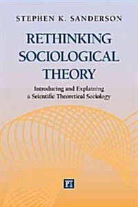 Rethinking Sociological Theory: Introducing and Explaining a Scientific Theoretical Sociology (Paperback)