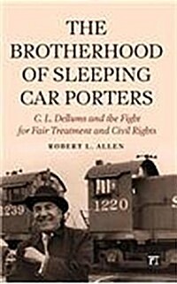 Brotherhood of Sleeping Car Porters: C. L. Dellums and the Fight for Fair Treatment and Civil Rights (Hardcover)