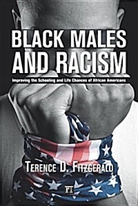 Black Males and Racism: Improving the Schooling and Life Chances of African Americans (Hardcover)