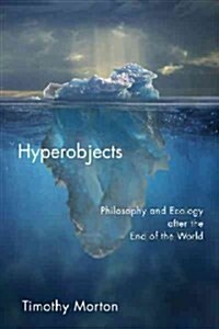 Hyperobjects: Philosophy and Ecology After the End of the World (Paperback)