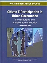 Citizen E-Participation in Urban Governance: Crowdsourcing and Collaborative Creativity (Hardcover)