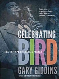 Celebrating Bird: The Triumph of Charlie Parker (Paperback)