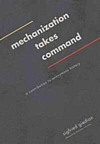 Mechanization Takes Command: A Contribution to Anonymous History (Paperback)
