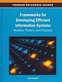 Frameworks for Developing Efficient Information Systems: Models, Theory, and Practice (Hardcover)