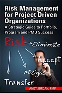 Risk Management for Project Driven Organizations: A Strategic Guide to Portfolio, Program and PMO Success (Hardcover)