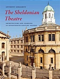 The Sheldonian Theatre: Architecture and Learning in Seventeenth-Century Oxford (Hardcover)
