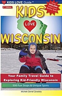 Kids Love Wisconsin: Your Family Travel Guide to Exploring Kid-Friendly Wisconsin (Paperback, 2)