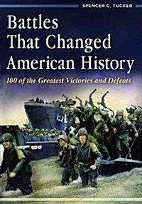 Battles That Changed American History: 100 of the Greatest Victories and Defeats (Hardcover)