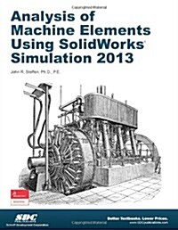 Analysis of Machine Elements Using Solidworks Simulation 2013 (Paperback)