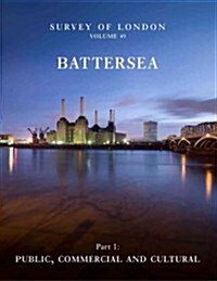 Survey of London: Battersea: Volume 49: Public, Commercial and Cultural (Hardcover)