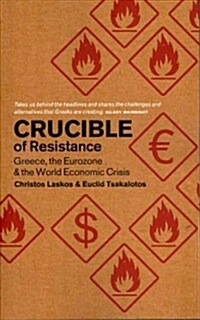 Crucible of Resistance : Greece, the Eurozone and the World Economic Crisis (Paperback)