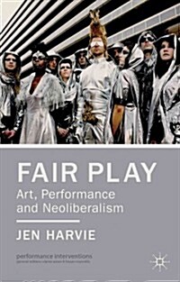 Fair Play - Art, Performance and Neoliberalism (Paperback)