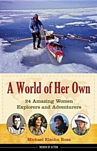 A World of Her Own: 24 Amazing Women Explorers and Adventurers Volume 8 (Hardcover)