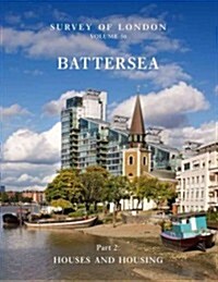Survey of London: Battersea: Volume 50: Houses and Housing (Hardcover)