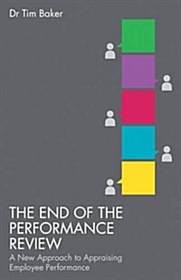 The End of the Performance Review : A New Approach to Appraising Employee Performance (Paperback)