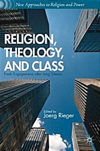 Religion, Theology, and Class : Fresh Engagements After Long Silence (Paperback)