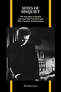 Sites of Disquiet: The Non-Space in Spanish American Short Narratives and Their Cinematic Transformations (Paperback)