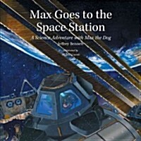 Max Goes to the Space Station: A Science Adventure with Max the Dog (Hardcover)